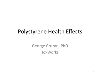 Polystyrene Health Effects  George Cruzan, PhD  ToxWorks  1  Incorrect Statement