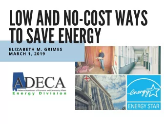 LOW A ND NO - COST W A YS TO S A VE ENERGY  ELIZABETH M. GRIMES  MARCH 1, 2019 WHO WE A RE  The