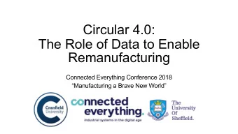 Circular 4.0:  The Role of Data to Enable  Remanufacturing  Connected Everything Conference 2018