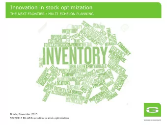 Innovation in stock optimization  THE NEXT FRONTIER : MULTI-ECHELON PLANNING  Breda, November 2015