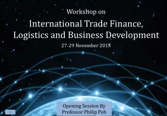 Logistics and Business Development  27-29 November 2015  Opening Session By  Professor Philip Poh