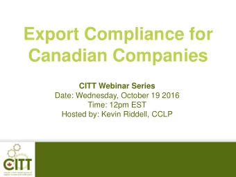 Export Compliance for  Canadian Companies  CITT Webinar Series  Date: Wednesday, October 19 2016