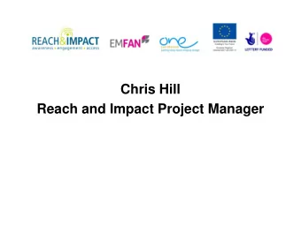 Chris Hill  Reach and Impact Project Manager  Objectives  Looked at ways to assess your economic