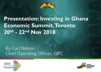 Presentation: Investing in Ghana  Economic Summit, T  oronto 20 th - 22 nd Nov 2018  . . . . . . .