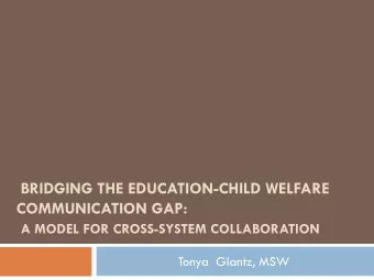 BRIDGING THE EDUCATION-CHILD WELFARE  COMMUNICATION GAP:  A MODEL FOR CROSS-SYSTEM COLLABORATION