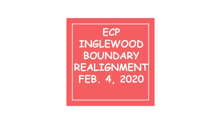 ecp inglewood boundary realignment feb 4 2020