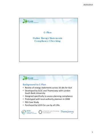 Background to C  Plan  Review of energy statements across 33 LBs for GLA  Developed by