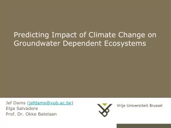 Groundwater Dependent Ecosystems  Jef Dams (jefdams@vub.ac.be)  Elga Salvadore  Prof. Dr. Okke