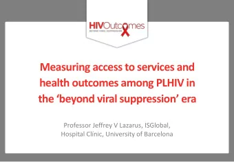 Measuring access to services and  health outcomes among PLHIV in  the beyond viral