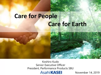 Care for People  Care for Earth  Koshiro Kudo  Senior Executive Officer  President, Performance