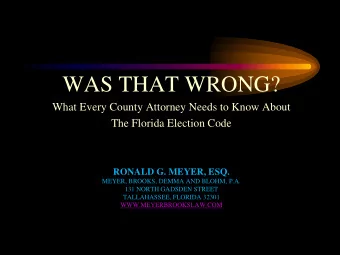WAS THAT WRONG?  What Every County Attorney Needs to Know About  The Florida Election Code RONALD