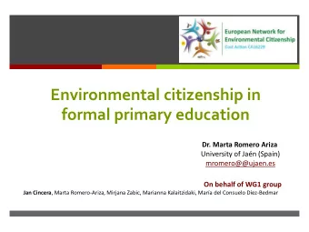 Environmental citizenship in  formal primary education Dr. Marta Romero Ariza University of Jan (