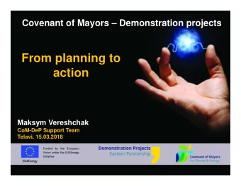 From planning to  action  Maksym Vereshchak  CoM-DeP Support Team  Telavi, 15.03.2018  Part 1.