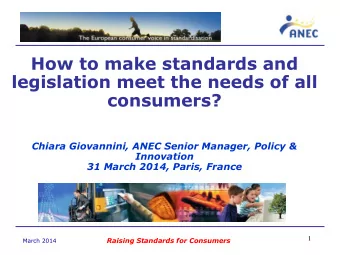 legislation meet the needs of all  consumers?  Chiara Giovannini, ANEC Senior Manager, Policy &amp;