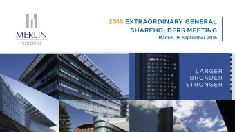 2016 EXTRAORDINARY GENERAL  SHAREHOLDERS MEETING  Madrid, 15 September 2016  LARGER  BROADER