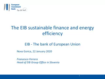 The EIB sustainable finance and energy  efficiency  EIB - The bank of European Union  Nova Gorica,