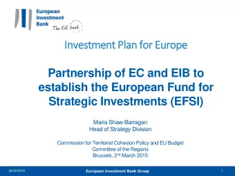 establish the European Fund for  Strategic Investments (EFSI)  Maria Shaw-Barragan  Head of