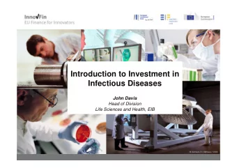 Introduction to Investment in  Infectious Diseases  John Davis  Head of Division  Life Sciences and