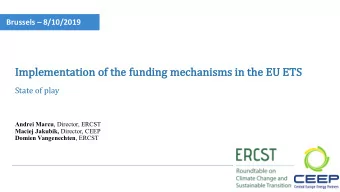 Implementation of  f the fu  funding mechanisms in the EU ETS  State of play Andrei Marcu ,