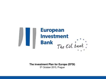 The investment Plan for Europe (EFSI) 5 th October 2015, Prague  Investment Plan for Europe: