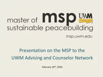 UWM Advising and Counselor Network February 16 th , 2016  MSP Team  Joanne Lipo Zovic  Bridget