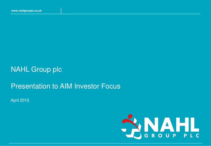 nahl group plc presentation to aim investor focus