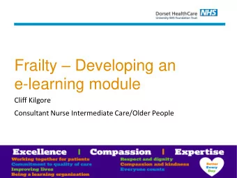 Frailty  Developing an  e-learning module  Cliff Kilgore  Consultant Nurse Intermediate