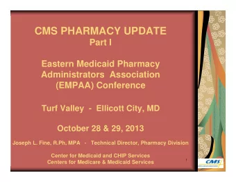 CMS PHARMACY UPDATE  Part I  Eastern Medicaid Pharmacy  Administrators  Association  (EMPAA)