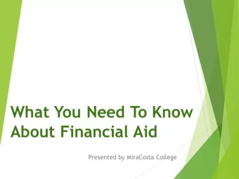 What You Need To Know  About Financial Aid  Presented by MiraCosta College  Topics we will cover