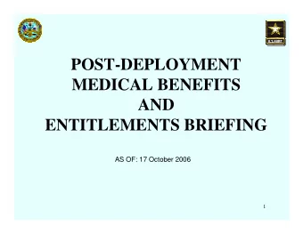 POST-DEPLOYMENT  MEDICAL BENEFITS  AND  ENTITLEMENTS BRIEFING  AS OF: 17 October 2006  1  Purpose