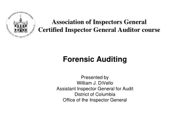 Forensic Auditing  Presented by  William J. DiVello  Assistant Inspector General for Audit