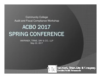 Community College  Audit and Fiscal Compliance Workshop  VAVRINEK, TRINE, DAY &amp; CO., LLP  May