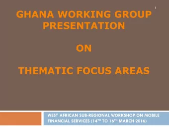 PRESENTATION  ON  THEMATIC FOCUS AREAS  WEST AFRICAN SUB-REGIONAL WORKSHOP ON MOBILE FINANCIAL