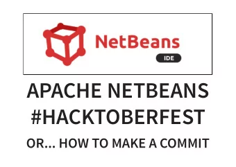 APACHE NETBEANS  #HACKTOBERFEST  OR... HOW TO MAKE A COMMIT  EMILIAN BOLD  @NetBeans #Hacktoberfest