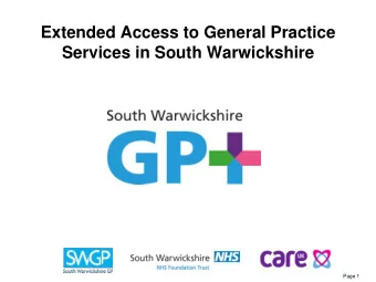 Extended Access to General Practice  Services in South Warwickshire  Page 1  Background to Extended