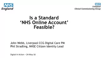 Is a Standard  NHS Online Account  Feasible?  John Webb, Liverpool CCG Digital Care PM  Phil