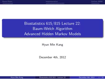 Baum-Welch Algorithm  December 4th, 2012  Biostatistics 615/815 - Lecture 22  Hyun Min Kang