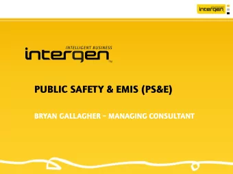 PUBLIC SAFETY &amp; EMIS (PS&amp;E) BRYAN GALLAGHER  MANAGING CONSULTANT  AGENDA  About