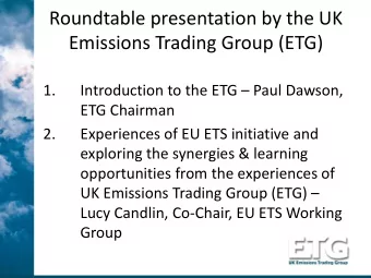 Roundtable presentation by the UK  Emissions Trading Group (ETG)  1. Introduction to the ETG