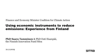 Using economic instruments to reduce  emissions: Experience from Finland PhD Saara Tamminen &amp;