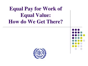 Equal Value:  How do We Get There?  The Presentation   Equal Pay  and UN Global Compact