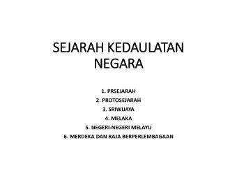 SEJARAH KEDAULATAN  NEGARA  1. PRSEJARAH  2. PROTOSEJARAH  3. SRIWIJAYA  4. MELAKA  5.