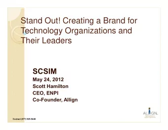 Stand Out! Creating a Brand for  Technology Organizations and  Their Leaders  SCSIM  May 24, 2012