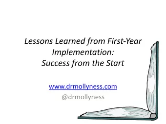 Lessons Learned from First-Year  Implementation:  Success from the Start  www.drmollyness.com
