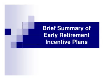 Brief Summary of  Early Retirement  Early Retirement  Incentive Plans  Highlights of the  Early Out