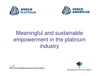 Meaningful and sustainable  empowerment in the platinum  industry  Mvelaphanda R  e sour  c es L