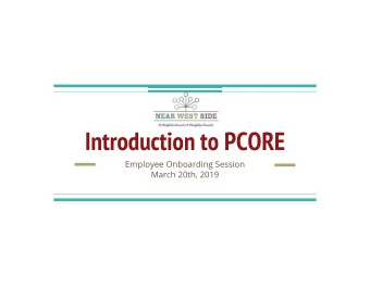 Introduction to PCORE  Employee Onboarding Session  March 20th, 2019