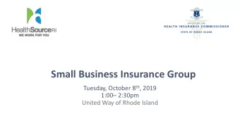 Small Business Insurance Group Tuesday, October 8 th , 2019 1:00  2:30pm  United Way of Rhode
