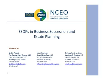 ESOPs in Business Succession and  Estate Planning  Presented by:  Nick J. Francia  Mark Fournier
