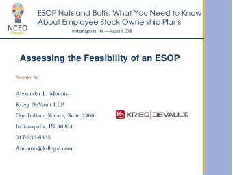 Assessing the Feasibility of an ESOP  Presented by:  Alexander L. Mounts  Krieg DeVault LLP  One